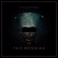 Kyle George - The Messiah [FREE DOWNLOAD]