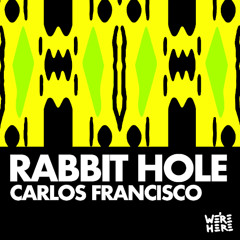 Carlos Francisco - Rabbit Hole [WE'RE HERE]