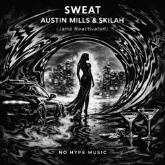 Sweat - Austin Millz & SKILAH (Jamz Re-Activated)