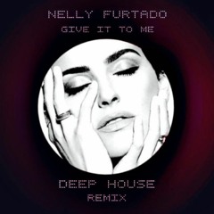 Nelly Furtado - Give It To Me - Deep House Remix - 2022