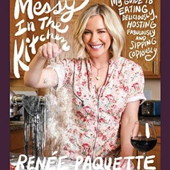 [Read] PDF 💜 Messy In The Kitchen: My Guide to Eating Deliciously, Hosting Fabulousl