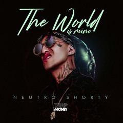 The world is mine - Neutro Shorty