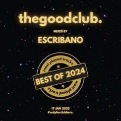 The Good Club #40 - Best Of 2024 by Escribano [17 01 25]