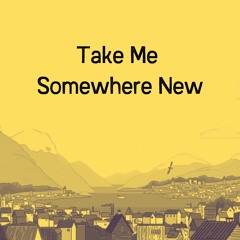 Take Me Somewhere New