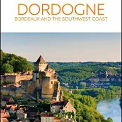 Access KINDLE 📋 DK Eyewitness Dordogne, Bordeaux and the Southwest Coast (Travel Gui