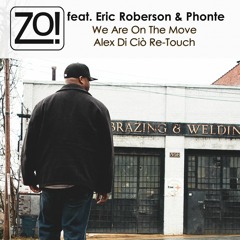 Zo! feat. Eric Roberson & Phonte - We Are On The Move (Alex Di Ciò Re-Touch)