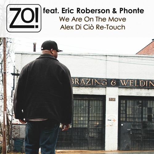 Zo! feat. Eric Roberson & Phonte - We Are On The Move (Alex Di Ciò Re-Touch)