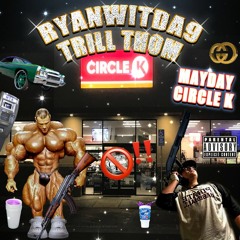 Ryanwitda9 & Trill Thom "Mayday Circle K" (Prod. Trill Thom)