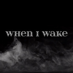 When I wake