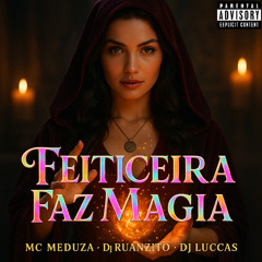 FEITICEIRA FAZ MAGIA (Me Maltrata Fdp) - Mc Meduza, Dj Ruanzito, Dj Luccas