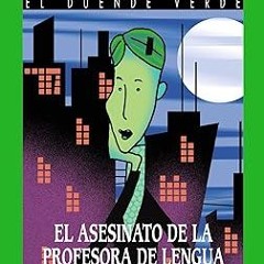 [Downl0ad-eBook] El asesinato de la profesora de lengua (El Duende Verde/ the Green Elf) (Spani