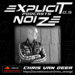 Explicit Noize Podcast 0.5 ft Chris van Deer