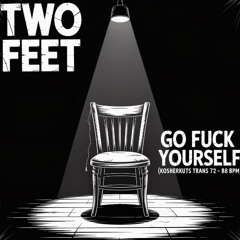 GO FUCK YOURSELF (KOSHERKUTS  DUBSTEP TO DNB TRANS 72 - 88 BPM) ** FREE DOWNLOAD **