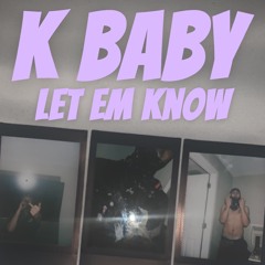 K baby - Let em know