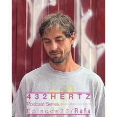 432HERTZ Podcast Series Episode 26/Rafa