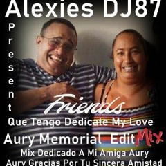Que Tengo Dedicate My Love  Alexies Lopez DJ87 Aury Memorial Mix 2023