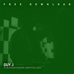 FREE DOWNLOAD: Guy J - 94 Blossom (Eskape Unofficial Edit)