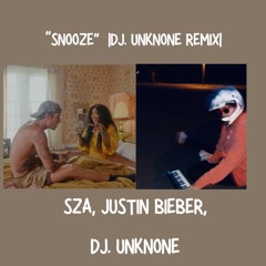 "SNOOZE" (Justin Bieber & SZA) DJ. UNKNONE Remix