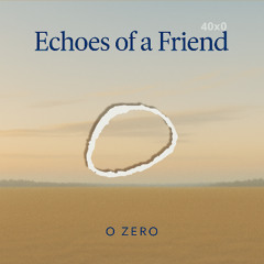 40x0 Echoes of a Friend  (Video on Youtube)