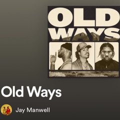 old ways (jay menwell & caleb Gordon)