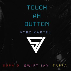 TAFFA X SUPA D X Swift Jay  & Vybz Kratel - Touch A Button (UK Mashh)