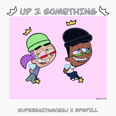 UP 2 SOMETHING feat BP Spill