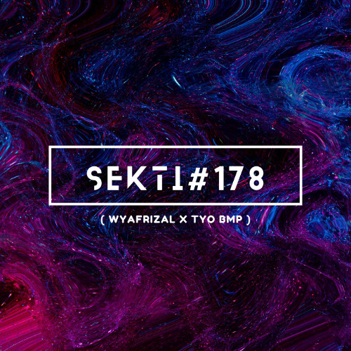 SEKTI #178 ( WYAFRIZAL X TYO BMP ) ViP