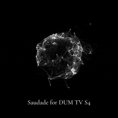 Saudade for DUM TV // August Edition