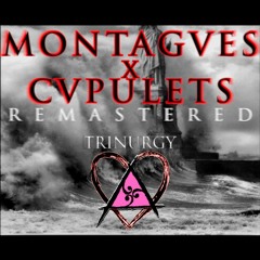 MONTAGVES x CVPULETS (REMASTERED) - Trinurgy Music
