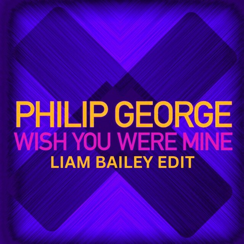 Philip George - Wish You Were Mine (Liam Bailey Edit) Extended Mix