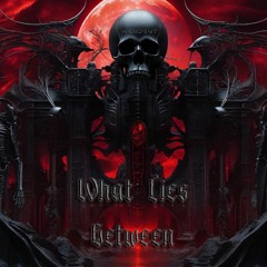 What Lies Between...