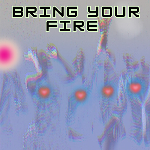 Bring your fire