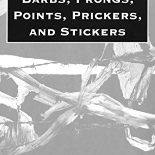 [Download] EPUB 💞 Barbs, Prongs, Points, Prickers, and Stickers: A Complete and Illu