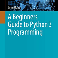 [FREE] PDF 📂 A Beginners Guide to Python 3 Programming (Undergraduate Topics in Comp