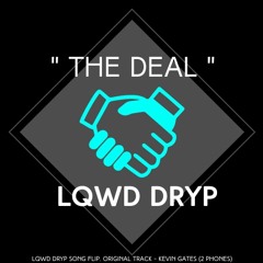 The Deal - Lqwd Dryp(Dryp Flip- 2 Phones By Kevin Gates Remix)[Explicit & Extended]