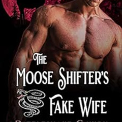 GET KINDLE ✅ The Moose Shifter's Fake Wife: A Steamy Shifter RomCom by Candace Ayers
