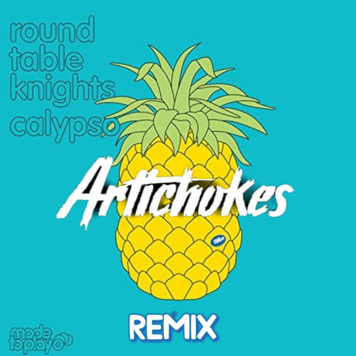 Stream Round Table Knights - Calypso (Artichokes Remix) by