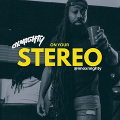 OXMIGHTY ON YOUR STEREO