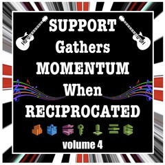 SUPPORT gathers MOMENTUM when RECIPROCATED volume 4