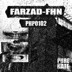 FARZAD-FHN - PUREHATEPODCAST0102[PHP0102]