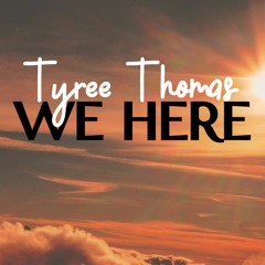 We Here by Tyree Thomas