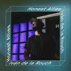 HONEST ALLIES #020 // Iván De La Rouch (Logical Records)