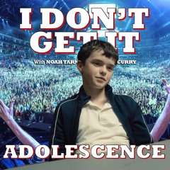 I Don't Get It: Adolescence