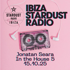 Ibiza Stardust Radio - In The House 5, 15.10.25