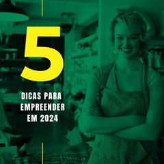 5 Dicas para empreender em 2024