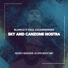 Blanco x Paul Kalkbrenner - Sky and Canzone Nostra (Wlady, Ruggieri, Dj Atn Boot mix)