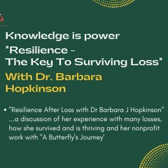 Knowledge is power Ep 1- Resilience -The Key To Surviving with Dr Barbara J Hopkinson