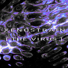 XENOSTRAIN [ THE VIRUS ]