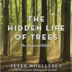 Access [EBOOK EPUB KINDLE PDF] The Hidden Life of Trees: The Illustrated Edition by Peter Wohlleben,