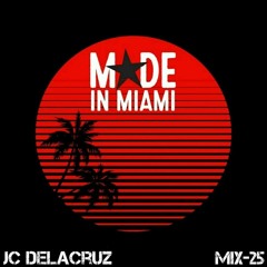 MADE in MIAMI Mix 25 - JC Delacruz